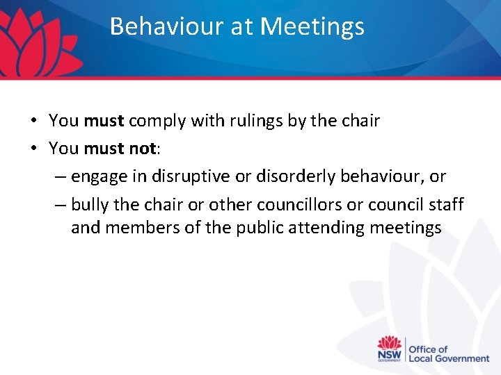Behaviour at Meetings • You must comply with rulings by the chair • You