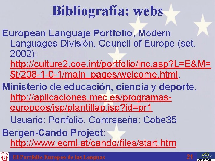 Bibliografía: webs European Languaje Portfolio, Modern Languages División, Council of Europe (set. 2002): http: