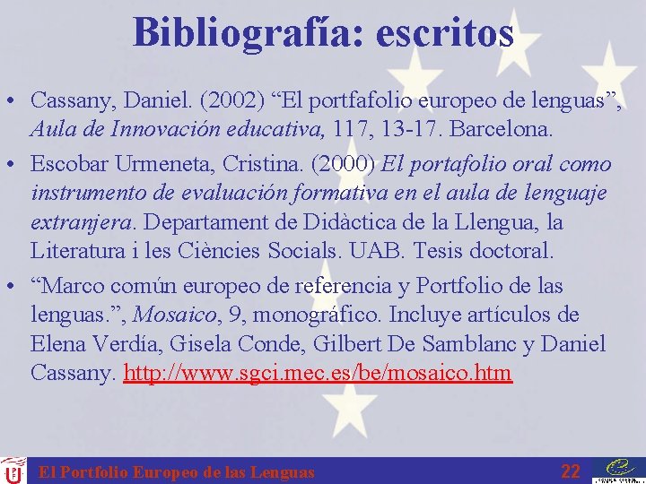 Bibliografía: escritos • Cassany, Daniel. (2002) “El portfafolio europeo de lenguas”, Aula de Innovación