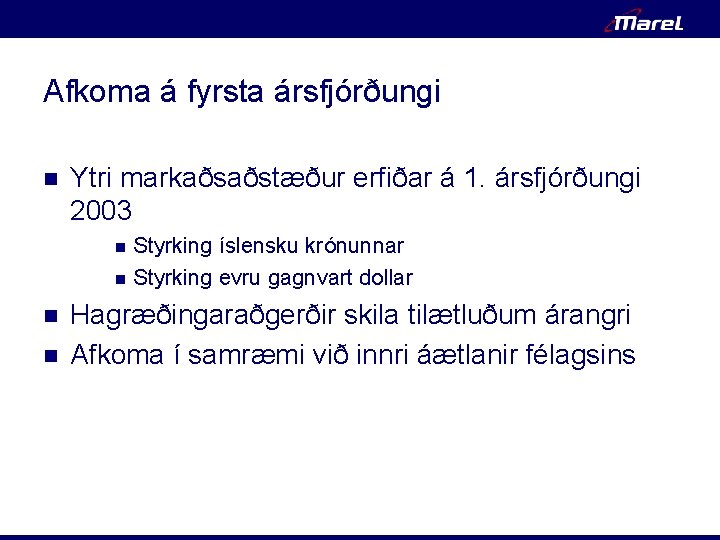 Afkoma á fyrsta ársfjórðungi n Ytri markaðsaðstæður erfiðar á 1. ársfjórðungi 2003 n n