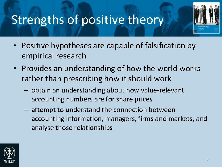 Strengths of positive theory • Positive hypotheses are capable of falsification by empirical research