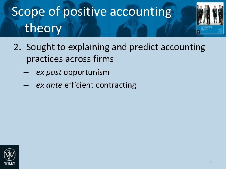 Scope of positive accounting theory 2. Sought to explaining and predict accounting practices across