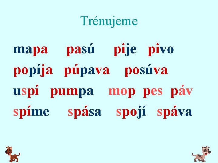 Trénujeme mapa pasú pije pivo popíja púpava posúva uspí pumpa mop pes páv spíme