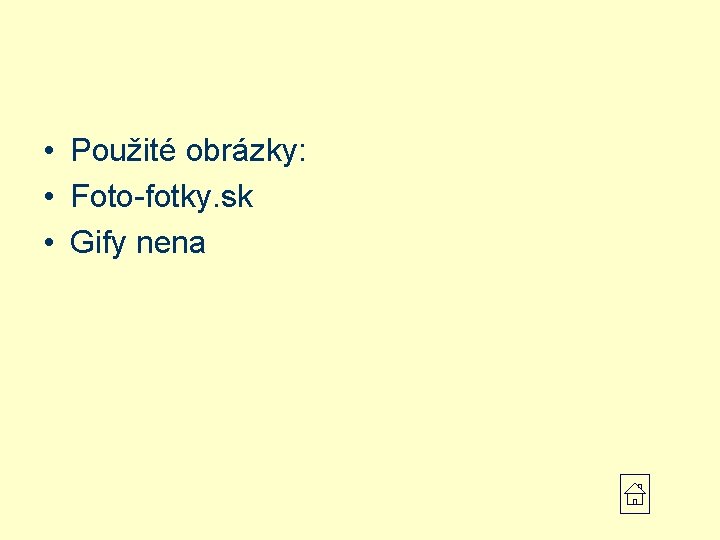  • Použité obrázky: • Foto-fotky. sk • Gify nena 