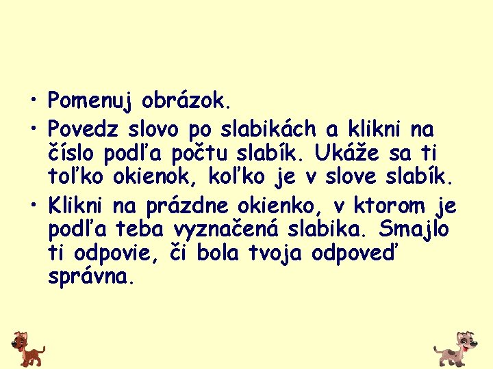  • Pomenuj obrázok. • Povedz slovo po slabikách a klikni na číslo podľa