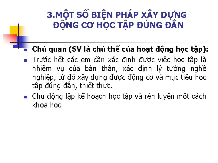 3. MỘT SỐ BIỆN PHÁP X Y DỰNG ĐỘNG CƠ HỌC TẬP ĐÚNG ĐẮN