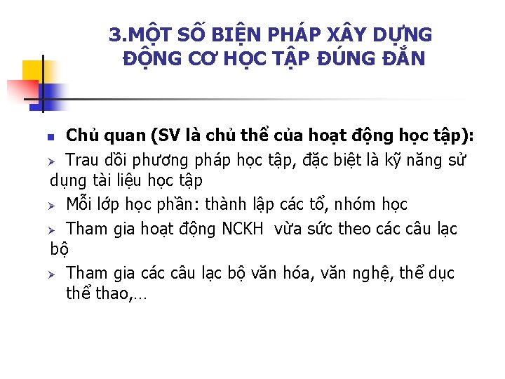 3. MỘT SỐ BIỆN PHÁP X Y DỰNG ĐỘNG CƠ HỌC TẬP ĐÚNG ĐẮN