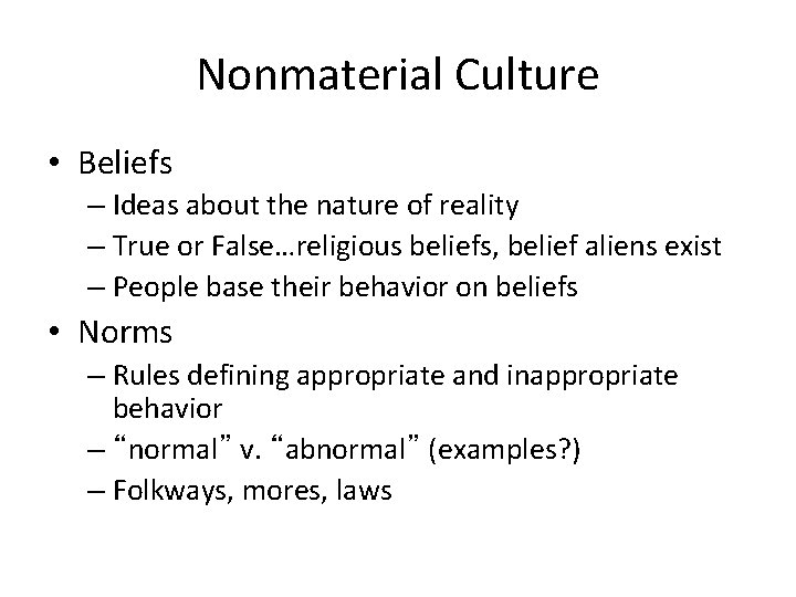 Nonmaterial Culture • Beliefs – Ideas about the nature of reality – True or