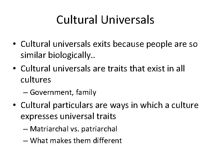 Cultural Universals • Cultural universals exits because people are so similar biologically. . •