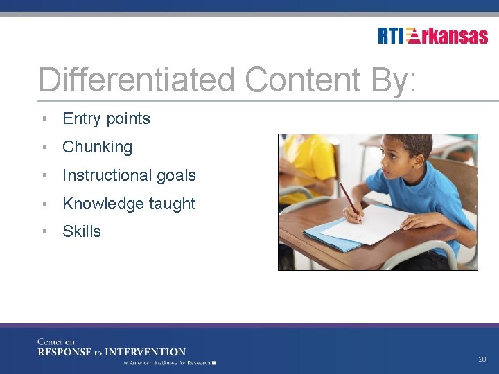 Differentiated Content By: ▪ Entry points ▪ Chunking ▪ Instructional goals ▪ Knowledge taught
