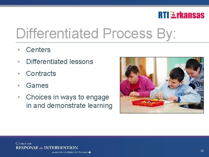Differentiated Process By: ▪ Centers ▪ Differentiated lessons ▪ Contracts ▪ Games ▪ Choices