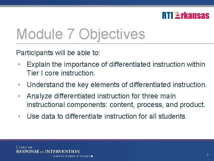 Module 7 Objectives Participants will be able to: ▪ Explain the importance of differentiated