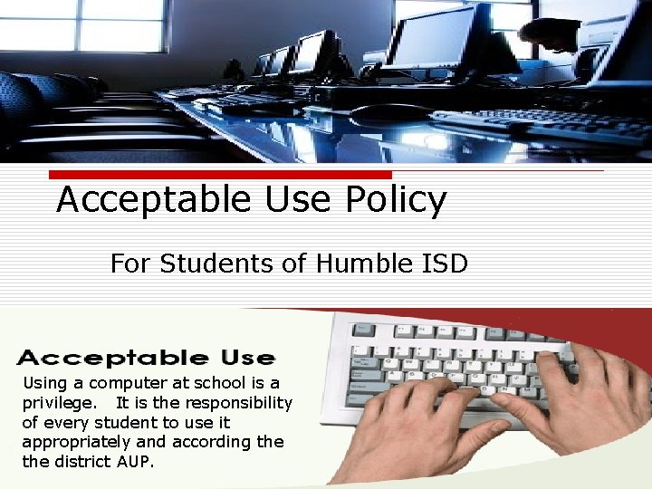 Acceptable Use Policy For Students of Humble ISD Using a computer at school is