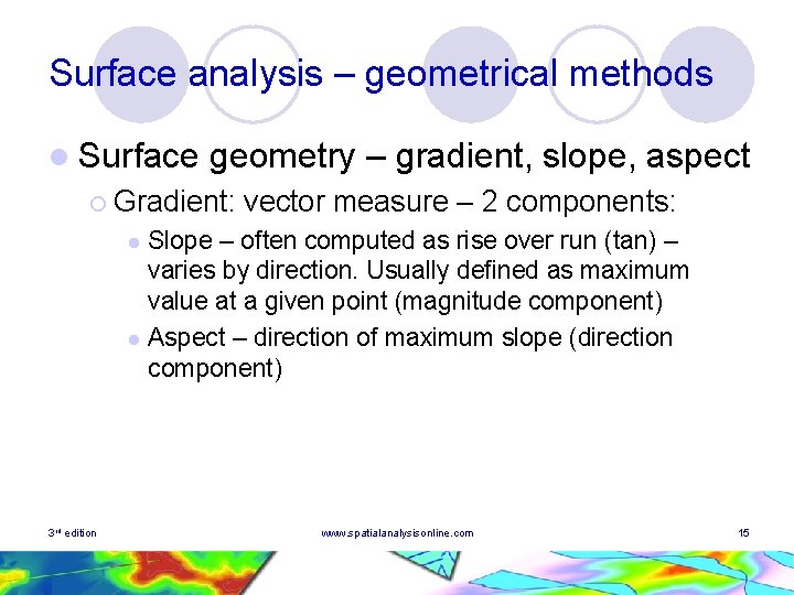 Surface analysis – geometrical methods l Surface geometry – gradient, slope, aspect ¡ Gradient: