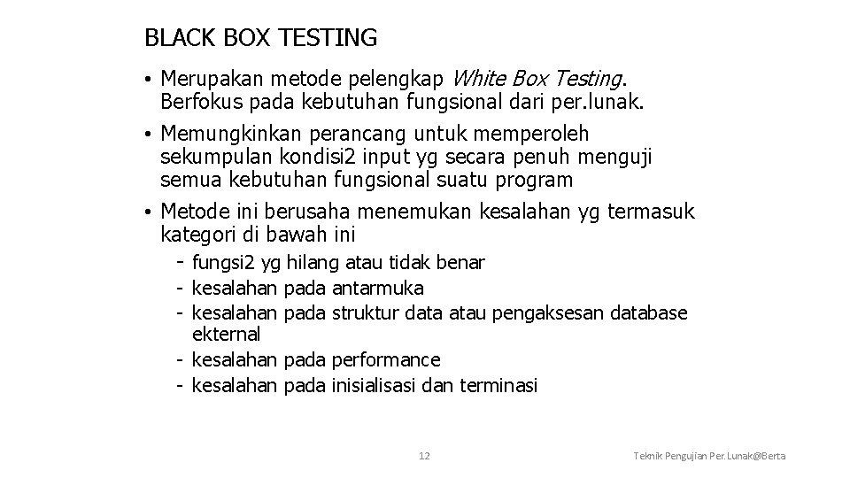 BLACK BOX TESTING • Merupakan metode pelengkap White Box Testing. Berfokus pada kebutuhan fungsional