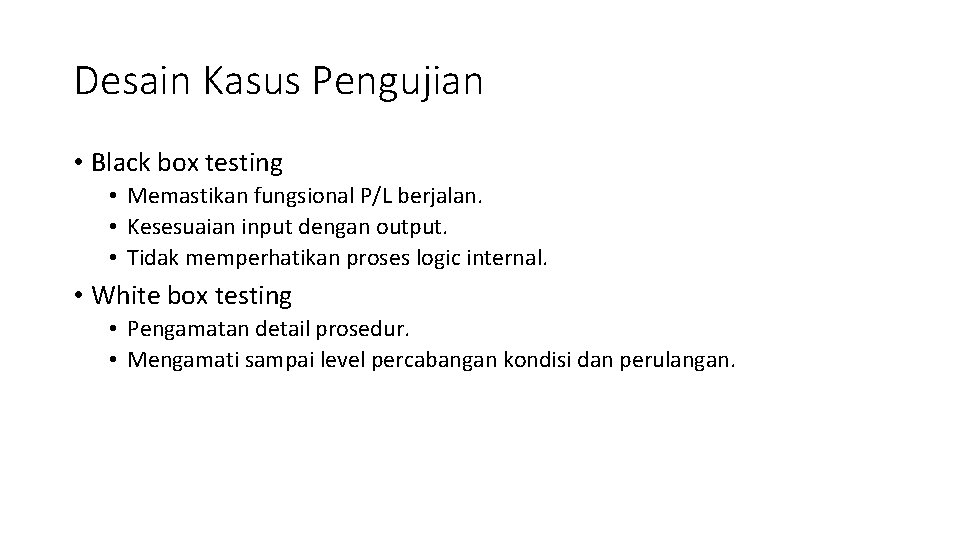 Desain Kasus Pengujian • Black box testing • Memastikan fungsional P/L berjalan. • Kesesuaian