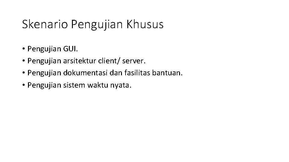 Skenario Pengujian Khusus • Pengujian GUI. • Pengujian arsitektur client/ server. • Pengujian dokumentasi