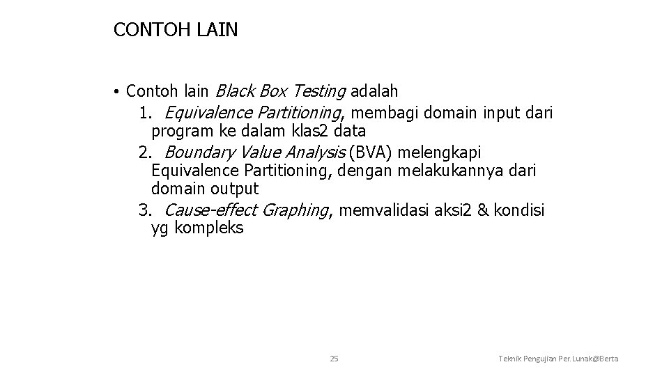 CONTOH LAIN • Contoh lain Black Box Testing adalah 1. Equivalence Partitioning, membagi domain