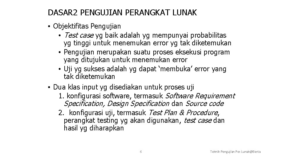 DASAR 2 PENGUJIAN PERANGKAT LUNAK • Objektifitas Pengujian • Test case yg baik adalah