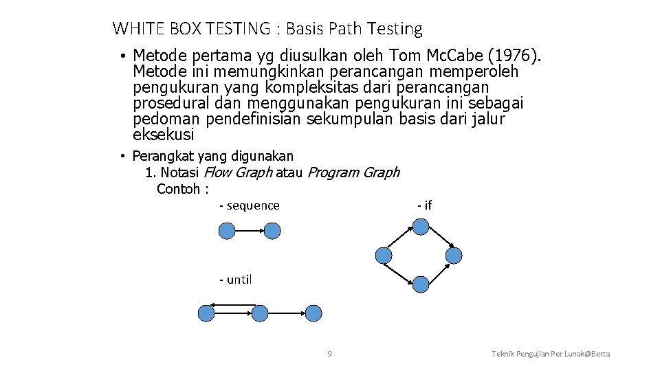 WHITE BOX TESTING : Basis Path Testing • Metode pertama yg diusulkan oleh Tom