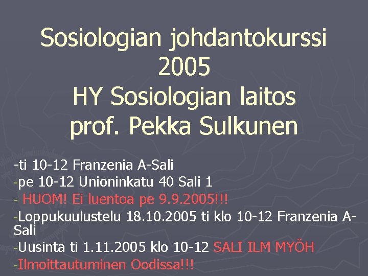 Sosiologian johdantokurssi 2005 HY Sosiologian laitos prof. Pekka Sulkunen -ti 10 -12 Franzenia A-Sali Sosiologian johdantokurssi 2005 HY Sosiologian laitos prof. Pekka Sulkunen -ti 10 -12 Franzenia A-Sali