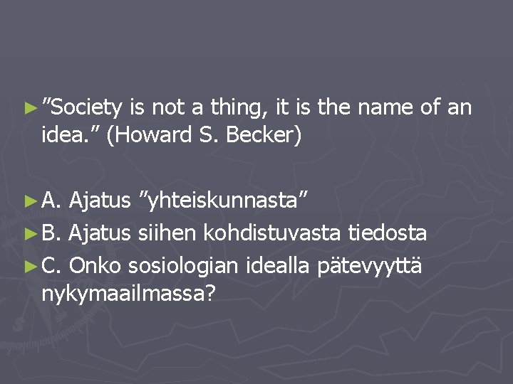 ► ”Society is not a thing, it is the name of an idea. ”