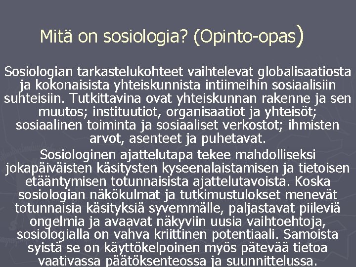 Mitä on sosiologia? (Opinto-opas) Sosiologian tarkastelukohteet vaihtelevat globalisaatiosta ja kokonaisista yhteiskunnista intiimeihin sosiaalisiin suhteisiin.