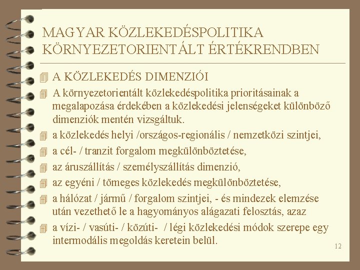 MAGYAR KÖZLEKEDÉSPOLITIKA KÖRNYEZETORIENTÁLT ÉRTÉKRENDBEN 4 A KÖZLEKEDÉS DIMENZIÓI 4 A környezetorientált közlekedéspolitika prioritásainak a