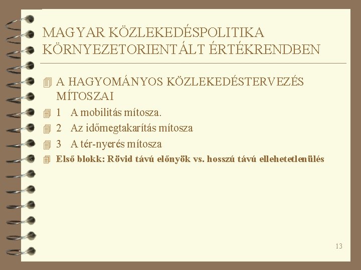 MAGYAR KÖZLEKEDÉSPOLITIKA KÖRNYEZETORIENTÁLT ÉRTÉKRENDBEN 4 A HAGYOMÁNYOS KÖZLEKEDÉSTERVEZÉS MÍTOSZAI 4 1 A mobilitás mítosza.
