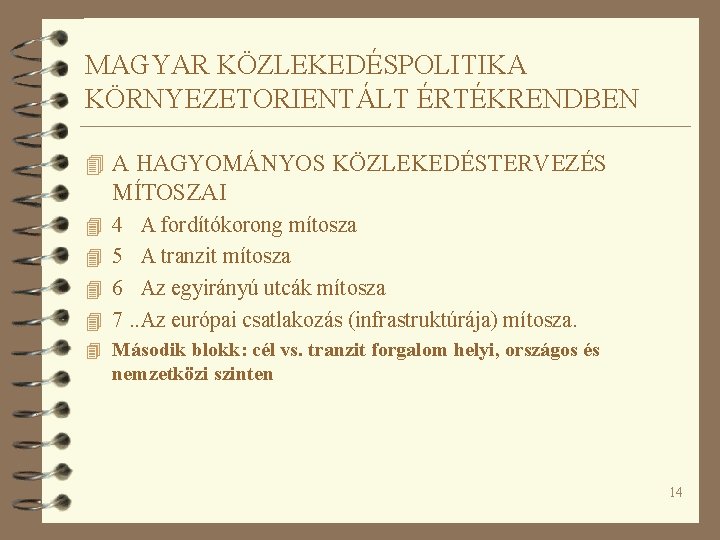 MAGYAR KÖZLEKEDÉSPOLITIKA KÖRNYEZETORIENTÁLT ÉRTÉKRENDBEN 4 A HAGYOMÁNYOS KÖZLEKEDÉSTERVEZÉS MÍTOSZAI 4 4 A fordítókorong mítosza