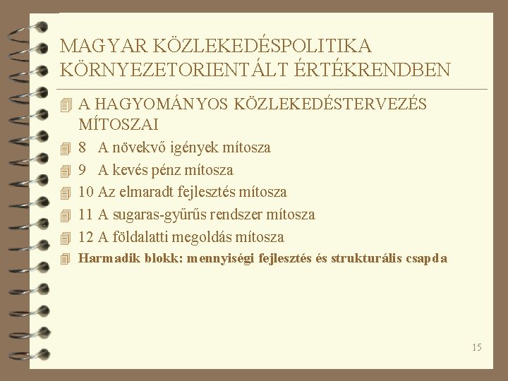 MAGYAR KÖZLEKEDÉSPOLITIKA KÖRNYEZETORIENTÁLT ÉRTÉKRENDBEN 4 A HAGYOMÁNYOS KÖZLEKEDÉSTERVEZÉS MÍTOSZAI 4 8 A növekvő igények