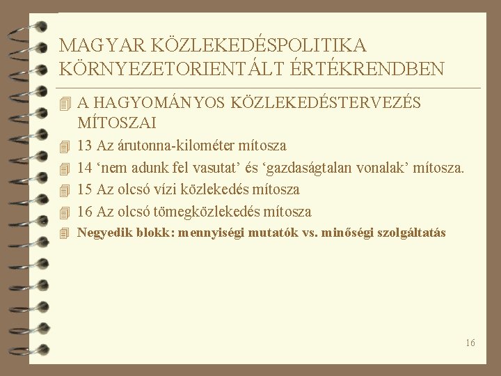 MAGYAR KÖZLEKEDÉSPOLITIKA KÖRNYEZETORIENTÁLT ÉRTÉKRENDBEN 4 A HAGYOMÁNYOS KÖZLEKEDÉSTERVEZÉS MÍTOSZAI 4 13 Az árutonna-kilométer mítosza