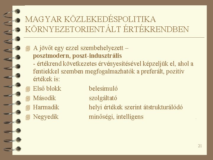 MAGYAR KÖZLEKEDÉSPOLITIKA KÖRNYEZETORIENTÁLT ÉRTÉKRENDBEN 4 A jövőt egy ezzel szembehelyezett – 4 4 posztmodern,