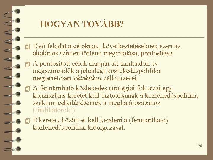 HOGYAN TOVÁBB? 4 Első feladat a céloknak, következtetéseknek ezen az általános szinten történő megvitatása,