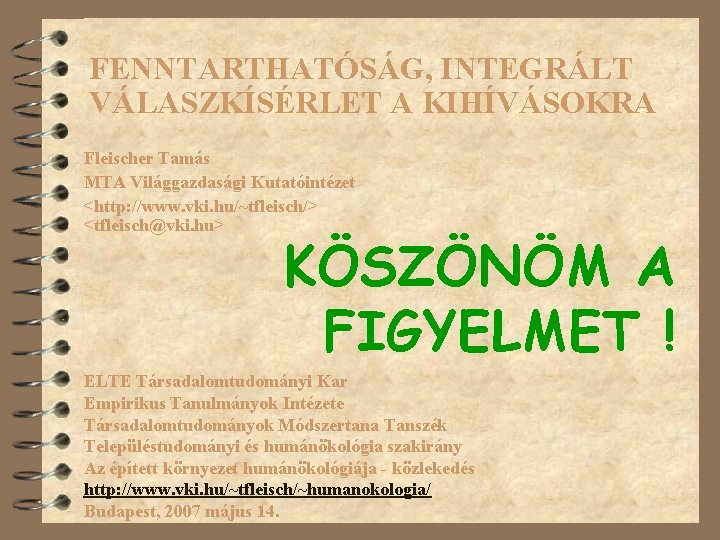 FENNTARTHATÓSÁG, INTEGRÁLT VÁLASZKÍSÉRLET A KIHÍVÁSOKRA Fleischer Tamás MTA Világgazdasági Kutatóintézet <http: //www. vki. hu/~tfleisch/>