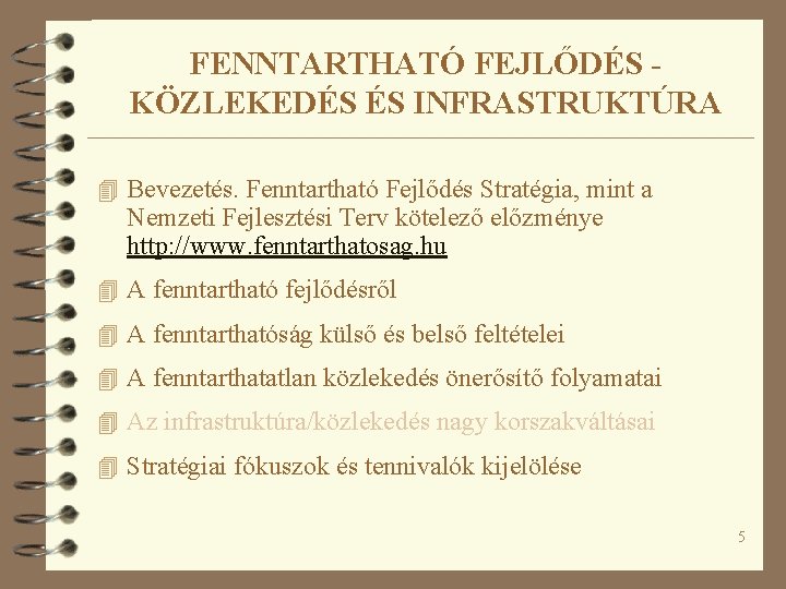 FENNTARTHATÓ FEJLŐDÉS KÖZLEKEDÉS ÉS INFRASTRUKTÚRA 4 Bevezetés. Fenntartható Fejlődés Stratégia, mint a Nemzeti Fejlesztési