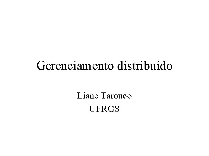Gerenciamento distribuído Liane Tarouco UFRGS 