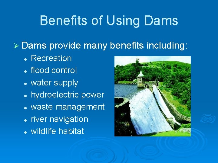 Benefits of Using Dams Ø Dams provide many benefits including: l l l l