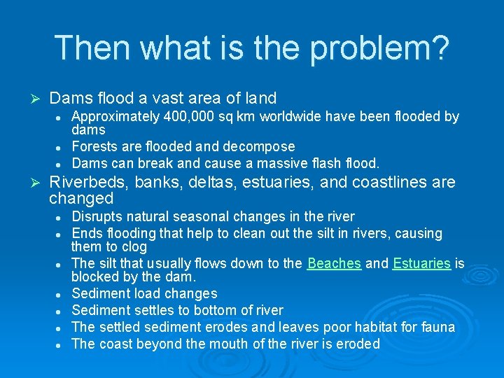 Then what is the problem? Ø Dams flood a vast area of land l