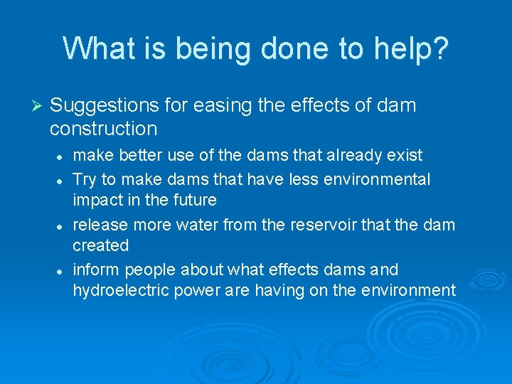 What is being done to help? Ø Suggestions for easing the effects of dam