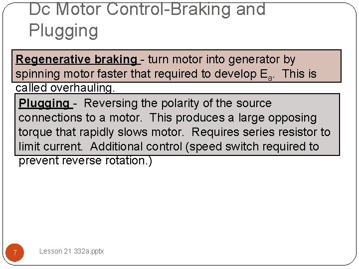 Dc Motor Control-Braking and Plugging Regenerative braking - turn motor into generator by spinning