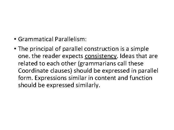  • Grammatical Parallelism: • The principal of parallel construction is a simple one.