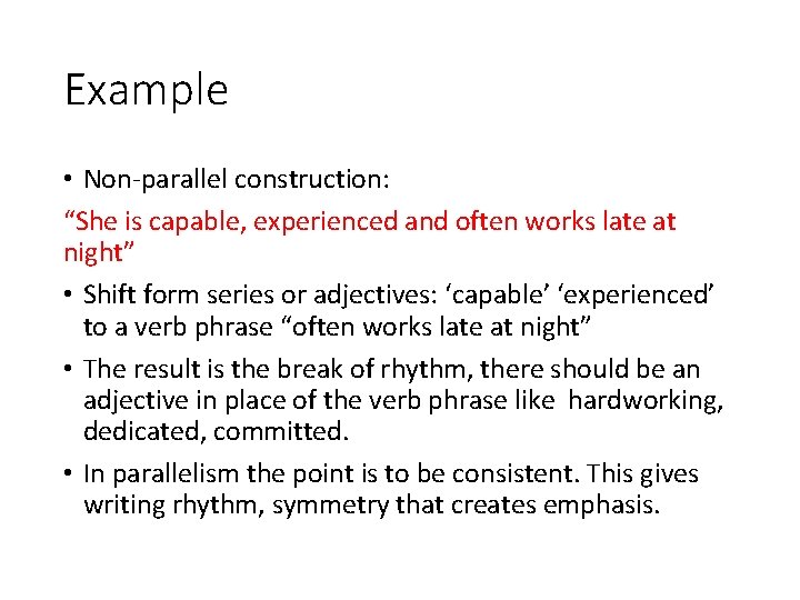 Example • Non-parallel construction: “She is capable, experienced and often works late at night”