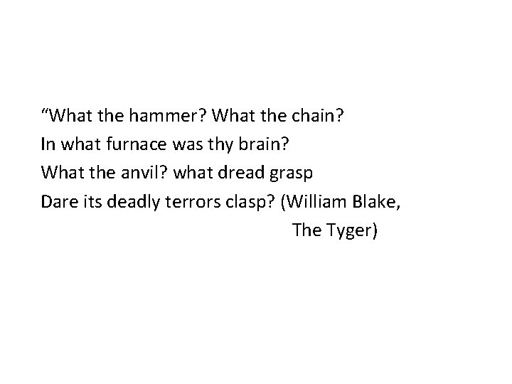 “What the hammer? What the chain? In what furnace was thy brain? What the
