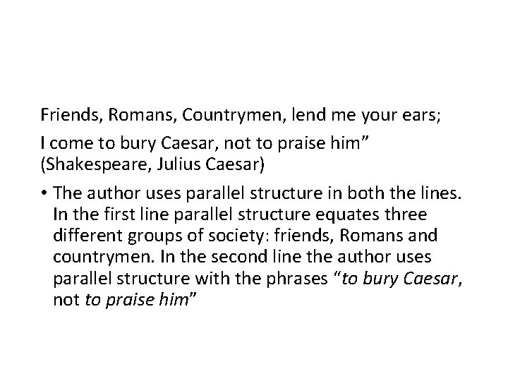 Friends, Romans, Countrymen, lend me your ears; I come to bury Caesar, not to