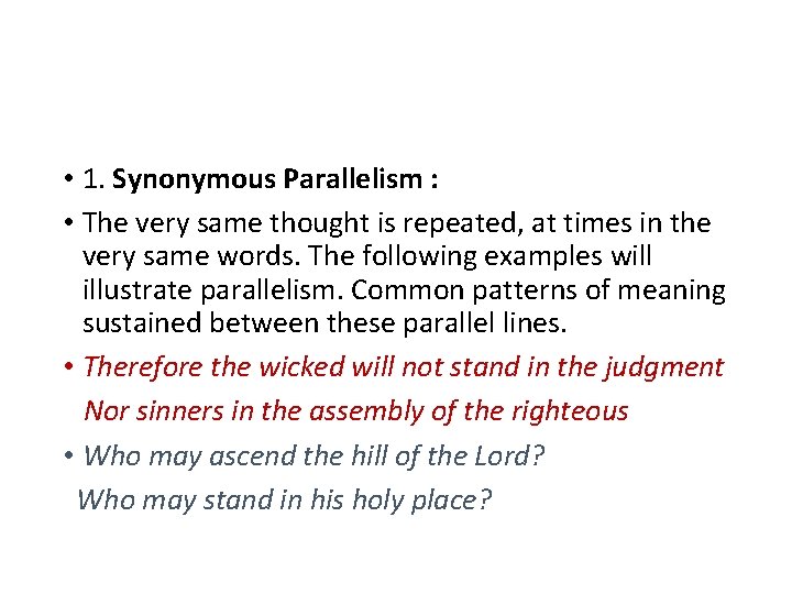  • 1. Synonymous Parallelism : • The very same thought is repeated, at