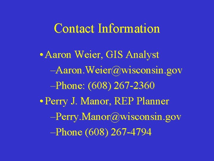 Contact Information • Aaron Weier, GIS Analyst –Aaron. Weier@wisconsin. gov –Phone: (608) 267 -2360