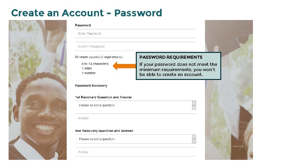 Create an Account - Password PASSWORD REQUIREMENTS If your password does not meet the