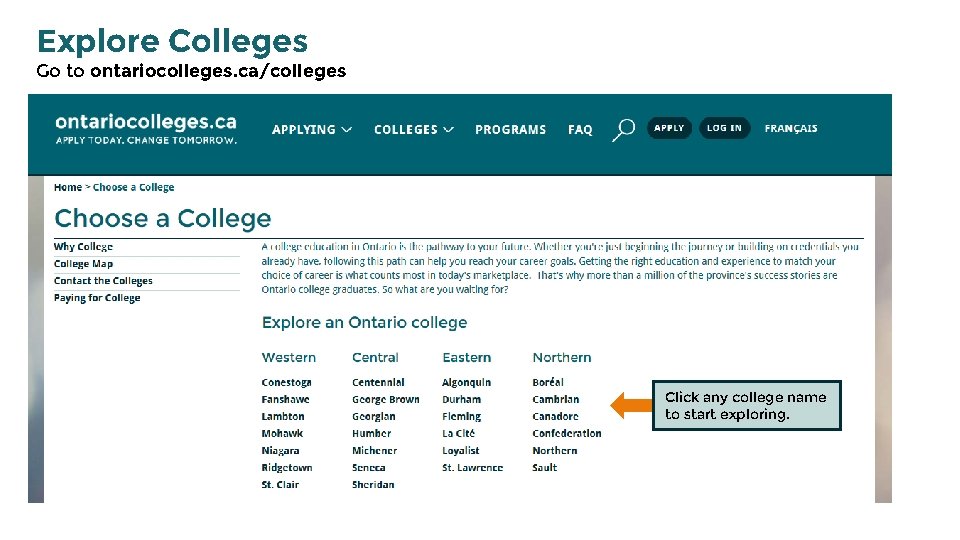Explore Colleges Go to ontariocolleges. ca/colleges Click any college name to start exploring. 