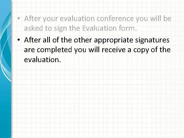  • After your evaluation conference you will be asked to sign the Evaluation